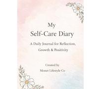 My Self-Care Diary: A daily Journal Reflection, Growth & Positivity