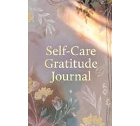 My Self-Care & Gratitude Journal: Build Positive Habits, Reduce Stress, and Feel Thankful Every Day