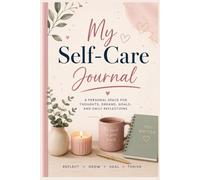 My Self-Care Journal 100 Pages: A Personal Space for Thoughts, Dreams, Goals, and Daily Reflections