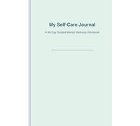 My Self-Care Journal: A 90-Day Guided Mental Wellness Workbook: Track your daily thoughts, moods, habits, and gratitude