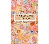 My Self-Care Journal: Nurture Your Mind, Body, and Soul Every Day
