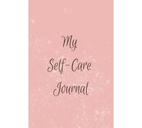 My Self-Care Journal: With the List of Self-Care Ideas to Nurture Your Mind, Body, and Spirit