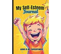 My Self-Esteem Journal | ADHD is My Superpower: Self-Regulation Workbook for Kids with Attention Deficit Disorder