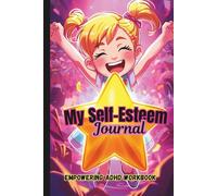 My Self-Esteem Journal | Empowering ADHD Workbook for Neurodiverse Children: Teenage Girls Guide to Building Confidence