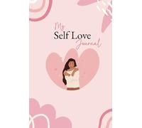 My Self Love Journal: Hardcover Lined Notebook for Daily Gratitude, Manifestation & Self-Discovery | Empower Your Mindset & Build Confidence.
