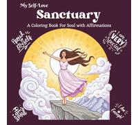 My Self-Love Sanctuary: A Self-Love Coloring Book with Positive Affirmations for Adults and Teens