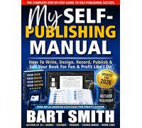 My Self-Publishing Manual: How To Write, Design, Record, Publish & Sell Your Book For Fun & Profit Like I Do