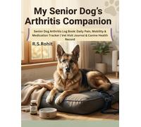 My Senior Dog's Arthritis Companion: Senior Dog Arthritis Log Book: Daily Pain, Mobility & Medication Tracker | Vet Visit Journal & Canine Health Record