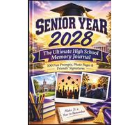 My Senior Year, Class of 2028 Scrapbook: The Ultimate High School Memory Journal: 100 Fun Prompts, Photo Pages, Friend Signatures, Student Graduation Gift Book