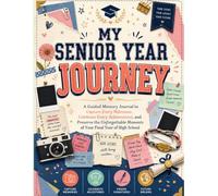 MY SENIOR YEAR JOURNEY: A Guided Memory Journal to Capture Every Milestone, Celebrate Every Achievement, and Preserve the Unforgettable Moments of Your Final Year of High School