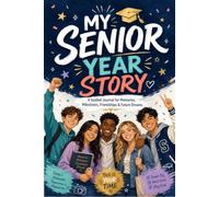 My Senior Year Story 2026-2027: A Guided Journal for 12th Grade Students to Capture High School Memories, Friendships, Milestones, Goals and Graduation Moments