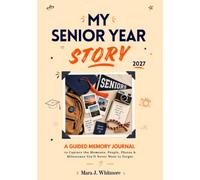 My Senior Year Story 2027: A Guided Memory Journal to Capture the Moments, People, Photos & Milestones You'll Never Want to Forget