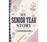 My Senior Year Story: A Guided Memory Journal for 12th Grade Girls to Capture Friendships, Celebrate Milestones, Graduation and Future Dreams