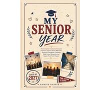 MY SENIOR YEAR: The Complete Graduation Keepsake Journal to Capture Every Milestone, Preserve Friendships, Celebrate High School Memories, and Inspire Your Next Chapter
