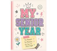 My Senior Year: The Moments, The Memories, The Year I’ll Never Forget: A High School Senior Memory Journal & Keepsake Book