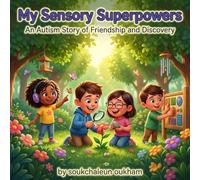 My Sensory Superpowers: An Autism Story of Friendship and Discovery: Embrace the Joy of Being Unique in This Vibrant Children's Picture Book