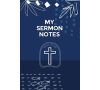 My Sermon Notes: Christian Sermon Notes Journal, Simple and Easy Sermon Journal for Christians, Sermon Writing Notebook, Christian Gifts, Small Group and Bible Study Notes