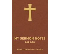 My Sermon Notes for Dad - 52 Weeks of Faith, Leadership & Legacy: Church Service Journal for Recording Sermons, Scripture Reflections, Prayer Requests, and Spiritual Growth. Wide-Ruled.| Wide-Ruled