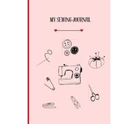 My sewing journal: Planner and sketch book for seamstress, sewist, crafters and fashion designers