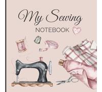 My Sewing Notebook - A Creative Journal for Sewing Lovers: Write, Sketch, Relax - With Quotes & Images to Color | 120 pages | Great Gift for Moms, Crafters & Artists | 8.5" x 8.5"