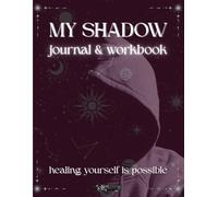 My Shadow Journal & Workbook: Healing yourself is possible | 8.5x11in | 120 pages
