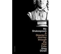 My Shakespeare: A Director’s Journey through the First Folio