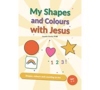 My Shapes and Colours with Jesus: Shapes, Colours and Counting to 10 for Little Ones Ages 3-5, with Tracing, Games, Colouring Pages and Gentle Bible Lines (Learn with Auntie Annie)