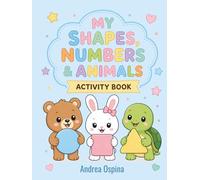 My Shapes, Numbers & Animals Activity Book: A Fun and Educational Workbook for Kids Ages 4-7 | Tracing, Counting, Shapes, Animals, Mazes, Puzzles & Coloring Activities