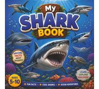 My Shark Book: A Fun Educational Guide with 36 Amazing Sharks, Fascinating Ocean Facts, and Colorful Illustrations for Kids Ages 5-10 (My Amazing Animal Books)