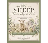 My Sheep Farm Record Book: A Beautiful Journal for Hobby Farmers & Homesteaders Featuring Individual Animal Records, Breeding, Lambing, Flock Health, Inventory, Income & Expense Tracking