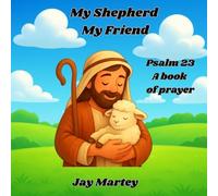 My Shepherd My Friend: Psalm 23 A Book of Prayer