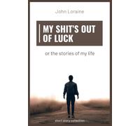 My Shit's Out Of Luck: or the stories of my life