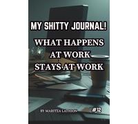 MY SHITTY JOURNAL!: What happens at work stays at work.