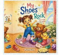 My Shoes Rock: A Fun and Cozy Rhyming Story About Shoes, Weather, and Play for Kids Ages 3-7