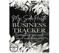 My Side Hustle Business Tracker: This book is designed to help you stay organized, focused, and profitable.