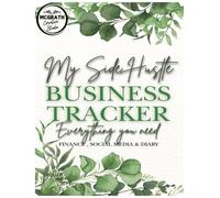 My Side Hustle Business Tracker: This book is designed to help you stay organized, focused, and profitable.