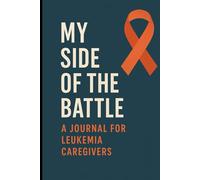 My Side of the Battle: A Journal for Leukemia Caregivers