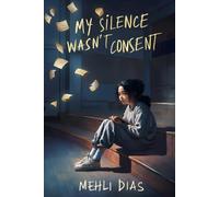 My Silence Wasn’t Consent: A story for every quiet teen who held the truth in their throat too long.