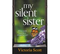 My Silent Sister: A moving story about love, hope, and the choices that define us