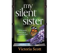 My Silent Sister: A moving story about love, hope, and the choices that define us