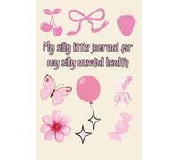 My Silly Little Journal for My Silly Mental Health - Cute Mental Health Notebook | 6x9 Lined Self-Care Journal for Women | Anxiety Relief Diary, Mindfulness & Positive Affirmation Notebook