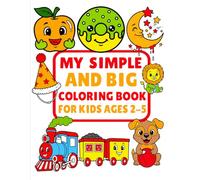 My Simple and Big Coloring Book for Kids Ages 2-5: Easy Pages for Little Hands: 55 Simple & Big Coloring Pages! (Joy in Colors Series)