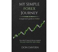 My Simple Forex Journey: A beginner’s guide to Forex.