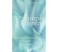 My Simple Prayers: One Woman’s God Stories Initiated by Simple Prayers