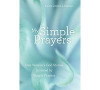 My Simple Prayers: One Woman's God Stories Initiated by Simple Prayers
