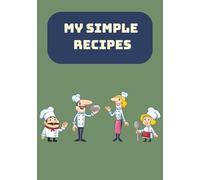 My Simple Recipes: Your Personal Recipe Book for Quick & Tasty Dishes |7X10 inch|100 pages |A Blank Canvas for Your Simple Everyday Cooking
