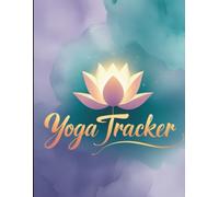 My Simple Yoga Log: A 140-Page Notebook to Track Your Sessions, Flexibility & Personal Growth on the Mat