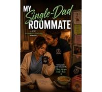 My Single-Dad Roommate: A Spicy Roommates to Lovers Romance (My Roommate Romance)