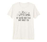 My Sister and I Talk Shit About You Funny Sisters Big Sister Camiseta Premium