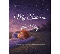 My Sister in The Sky: A Gentle Story for Families After Pregnancy and Infant Loss